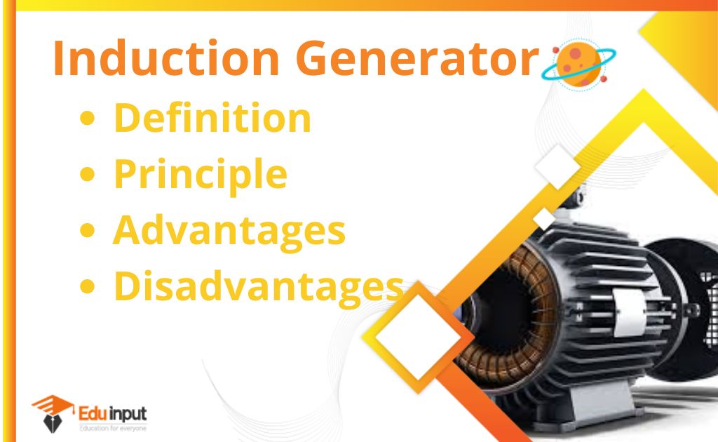 Induction GeneratorDefinition, Principle, Advantages, And Disadvantages