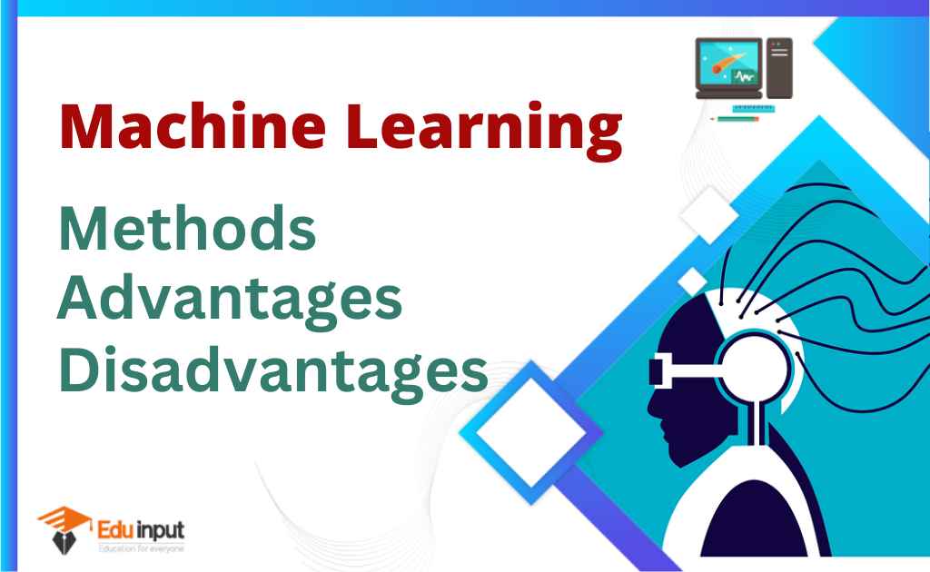 Machine Learning Methods, Advantages, and Disadvantages