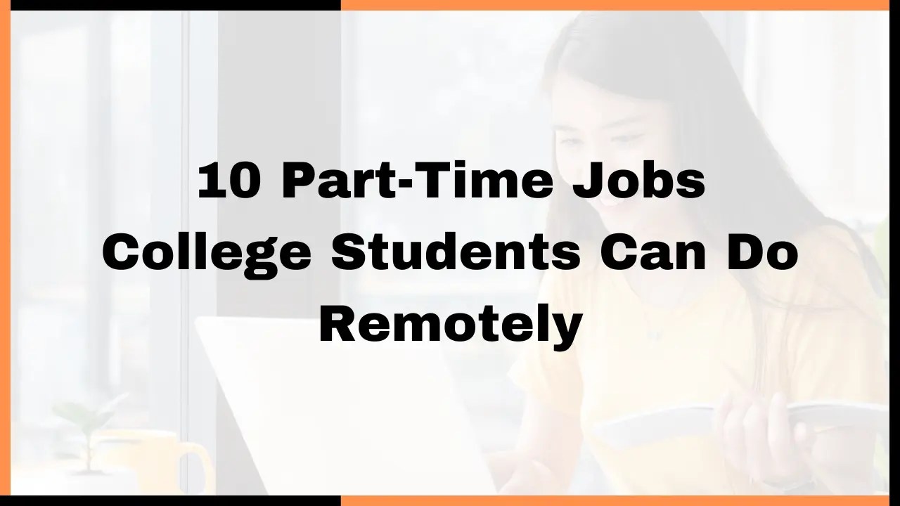 10 PartTime Jobs College Students Can Do Remotely