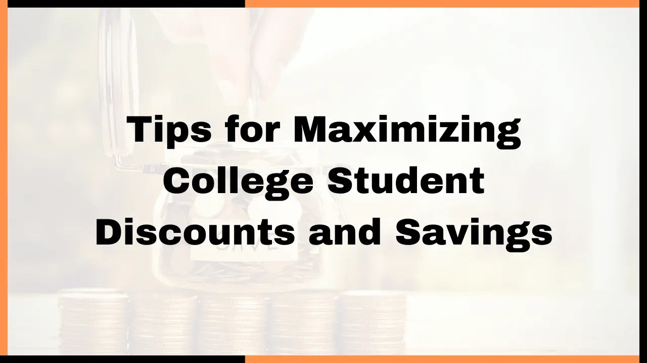Tips for Maximizing College Student Discounts and Savings