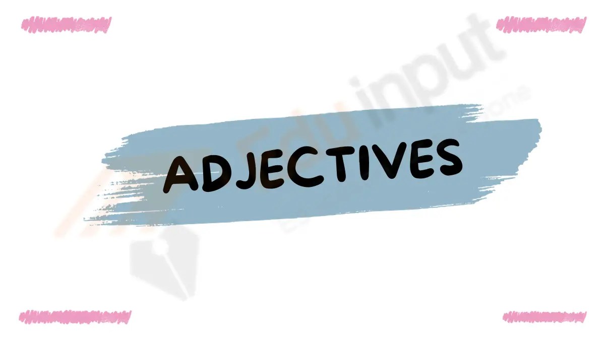 Adjectives Definition, Forms, Types, Usage and Examples