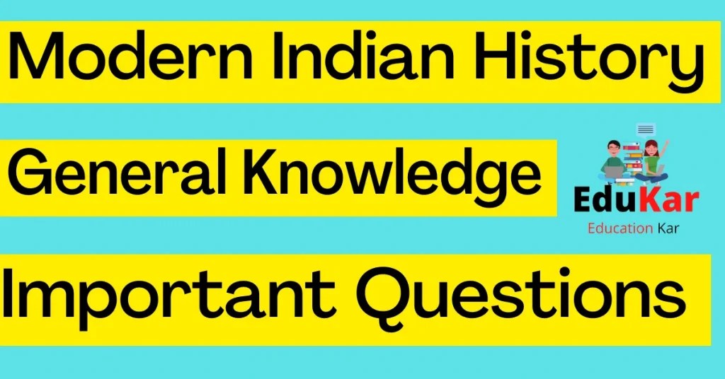 Modern Indian History General Knowledge (Important Questions) Edukar