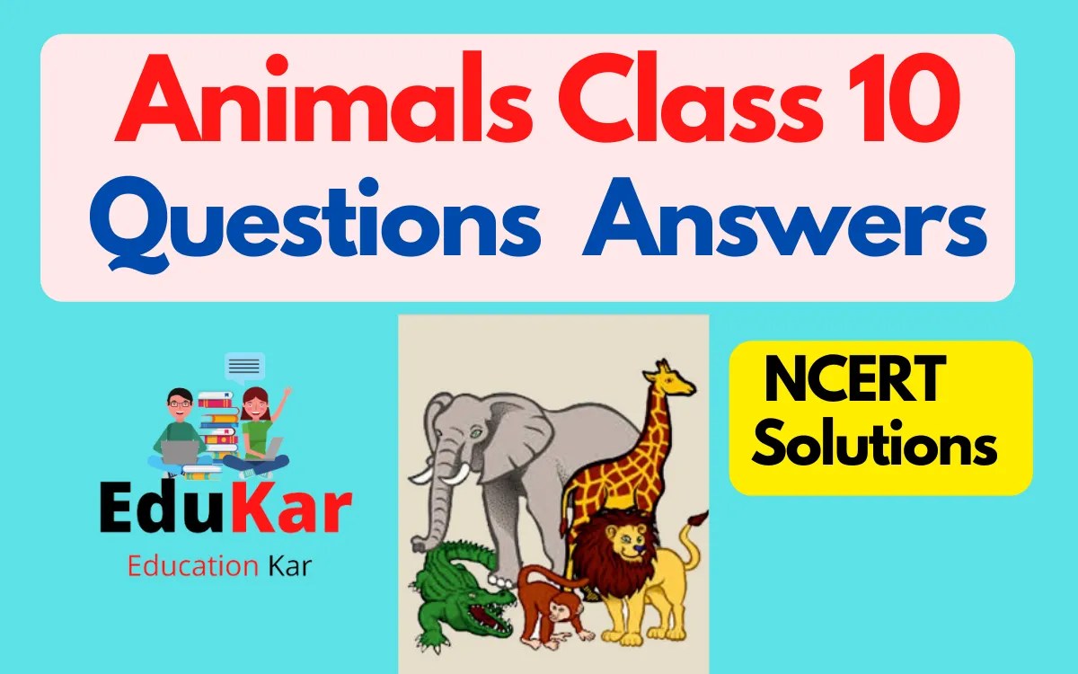 Animals Class 10 Question Answer NCERT Solutions Edukar India