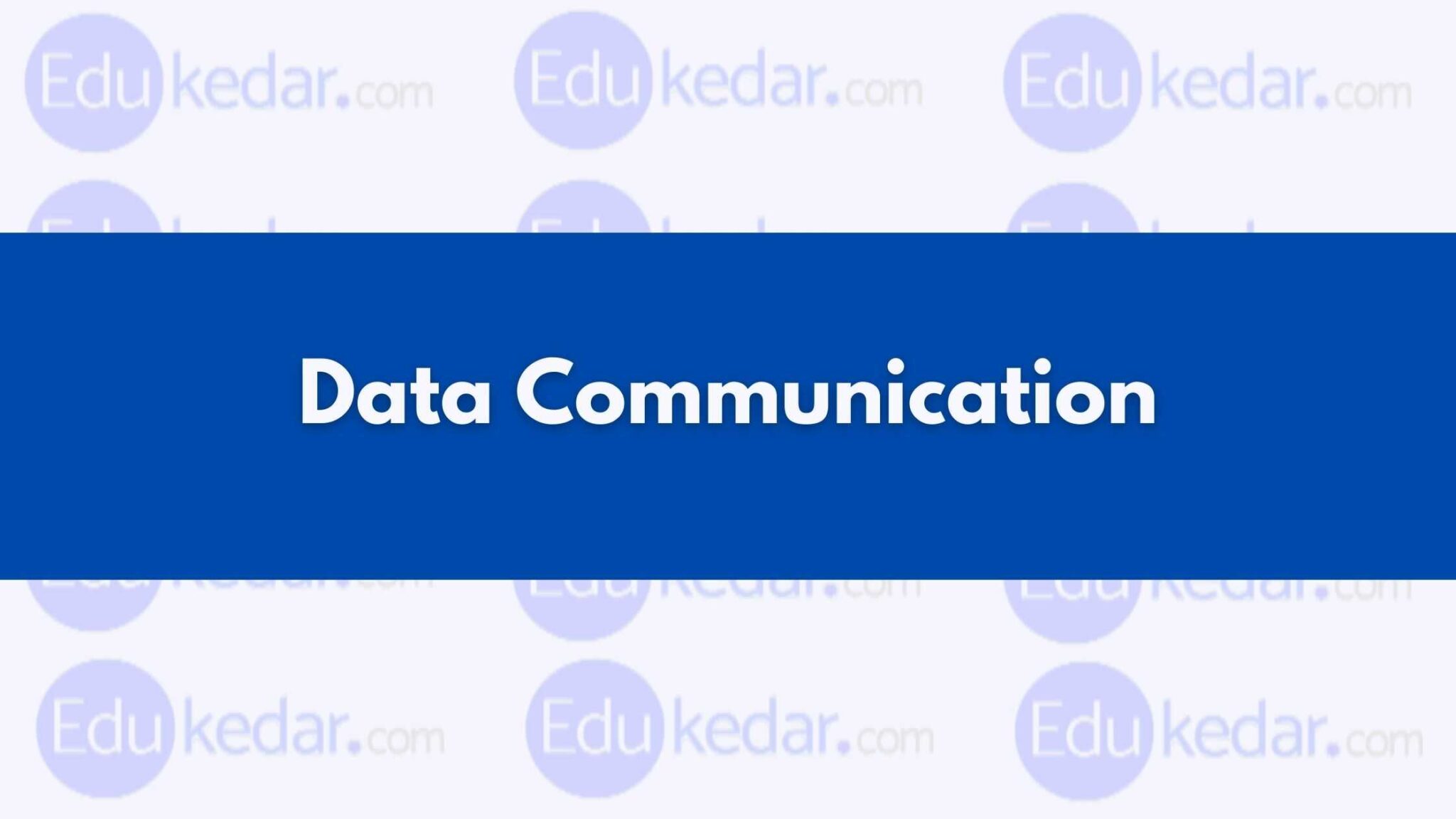 Data Communication Types, Components, Characteristics & Functions