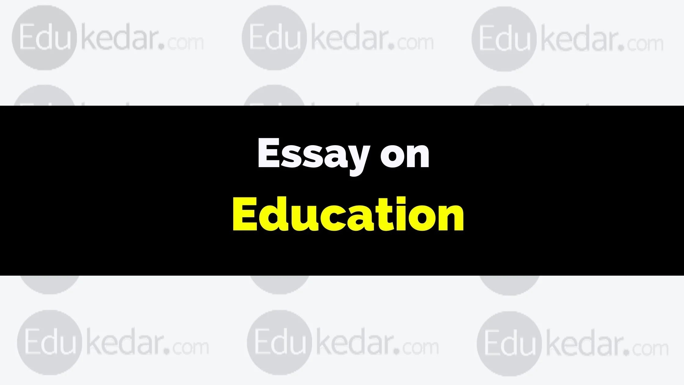 Essay on Education: 150-250 words, 500-1000 words for Students