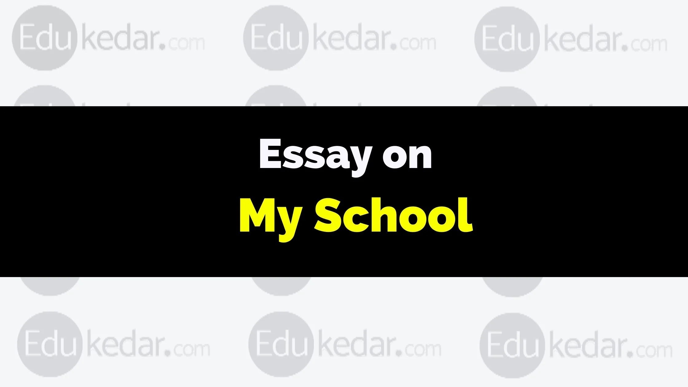 Essay on My School 150250 words, 5001000 words for Students
