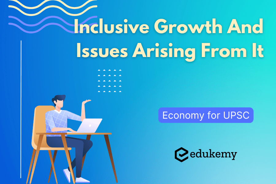 Inclusive Growth And Issues Arising From It Economy for UPSC Blog