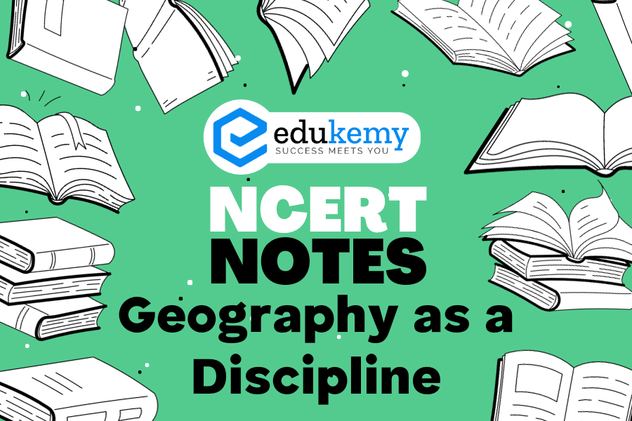 UPSC NCERT Notes Geography Geography as a Discipline