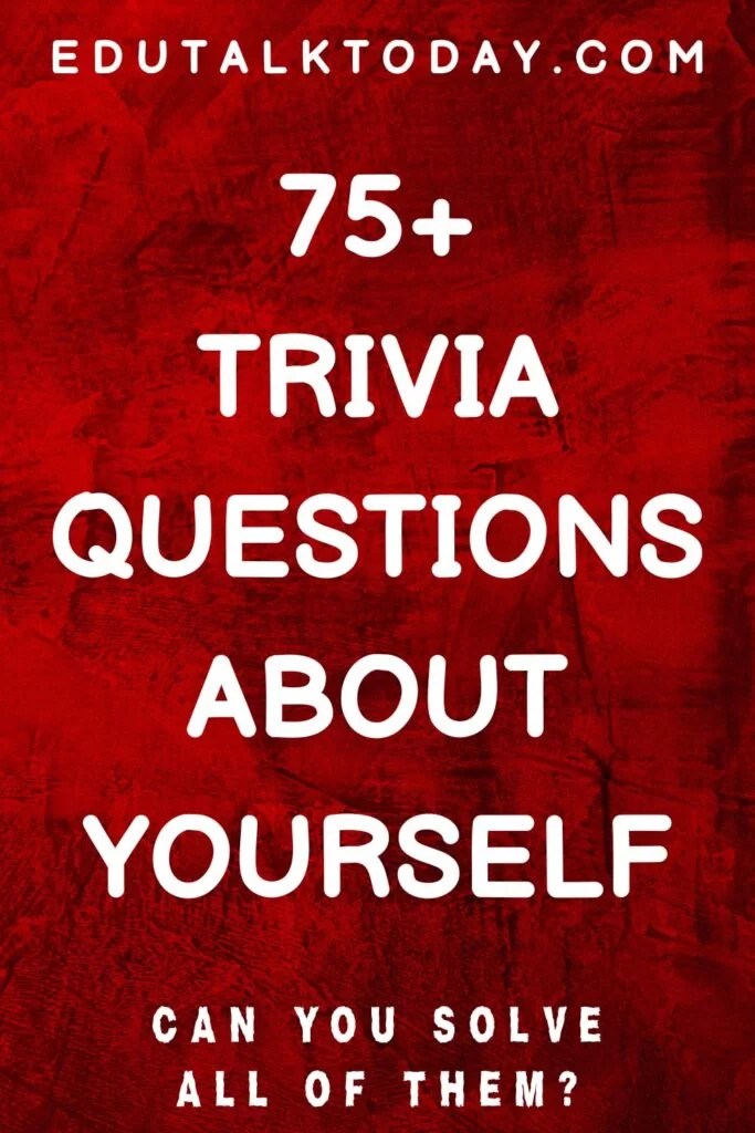 75 Trivia Questions about Yourself EduTalkToday