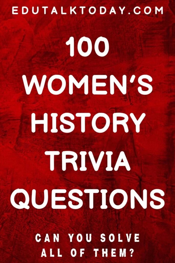 100 Women’s History Trivia Questions EduTalkToday