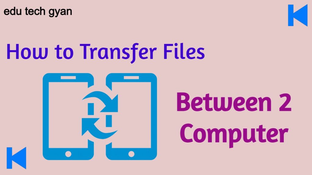 How to Transfer Files Between Two Computer Step by Step » Edu Tech Gyan