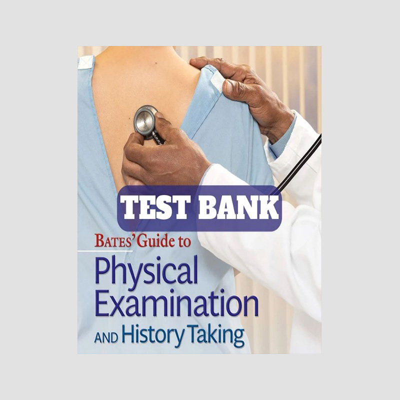 Bates’ Guide to Physical Examination 12th Edition Test Bank Edutestlab