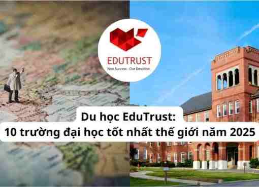 Du học EduTrust: 10 trường đại học tốt nhất thế giới năm 2025