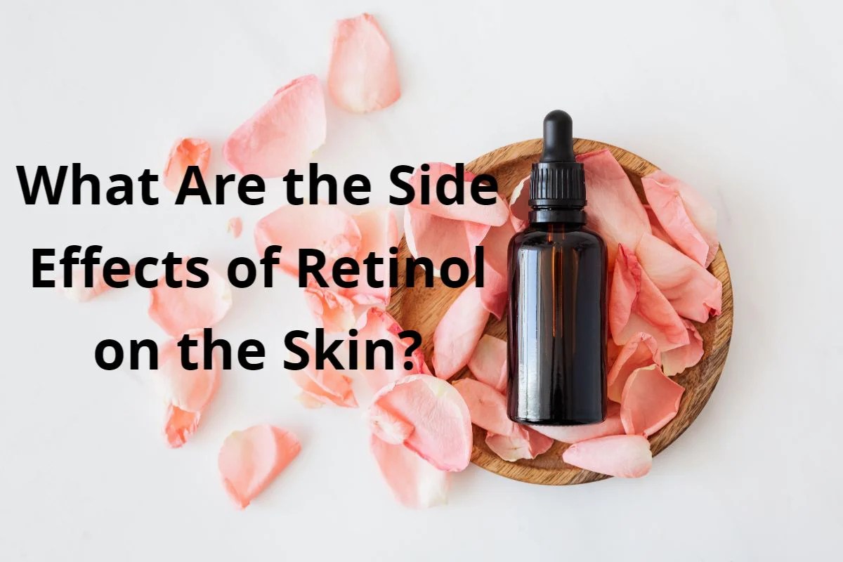What Are The Side Effects Of Retinol On The Skin? Edye's Naturals