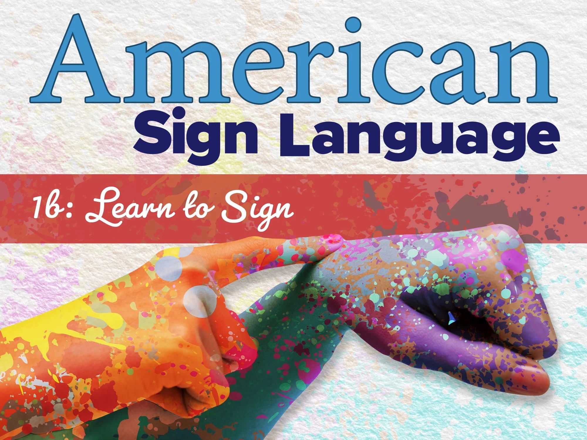American Sign Language 1b Learn to Sign eDynamic Learning
