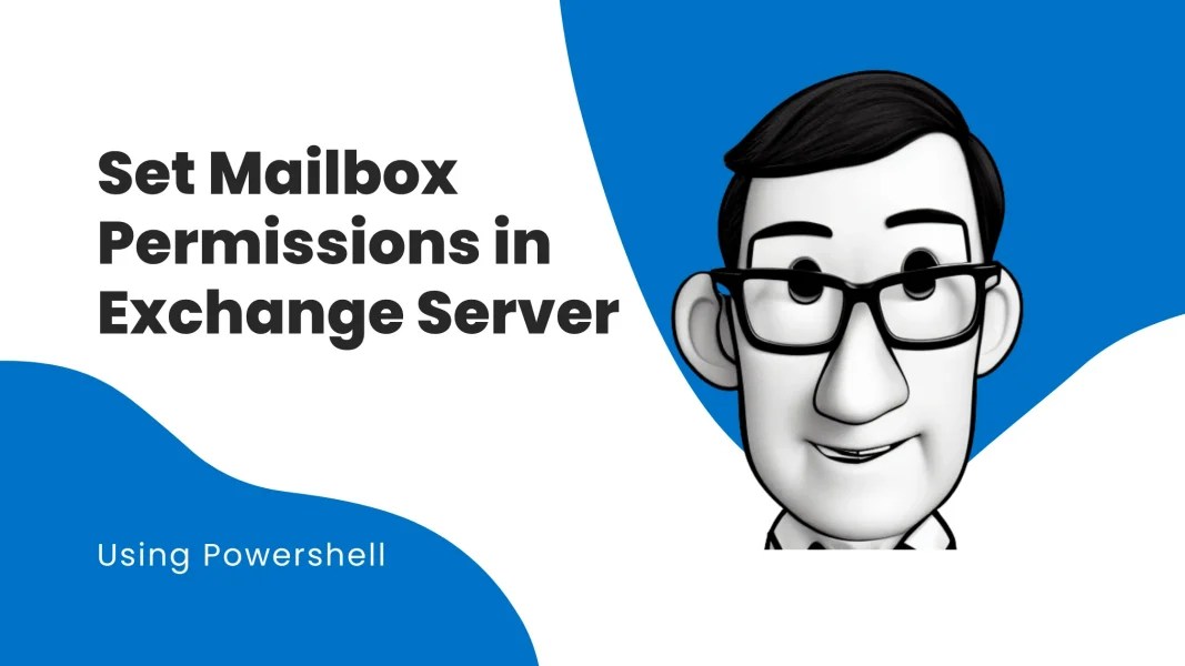 How to Set Mailbox Permission in Exchange Server like a Pro