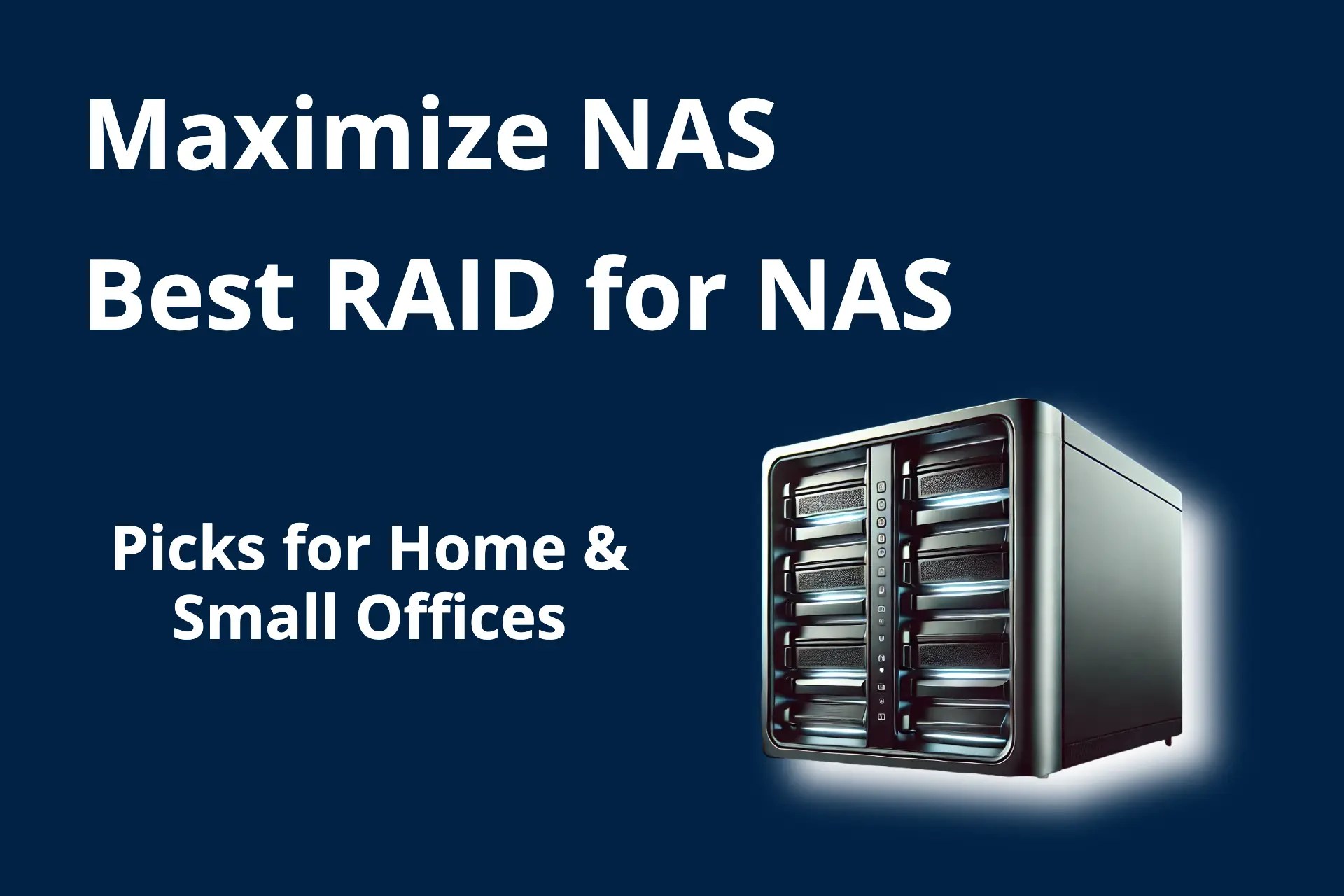 Best RAID for NAS Picks 2024 for Home & Small Offices