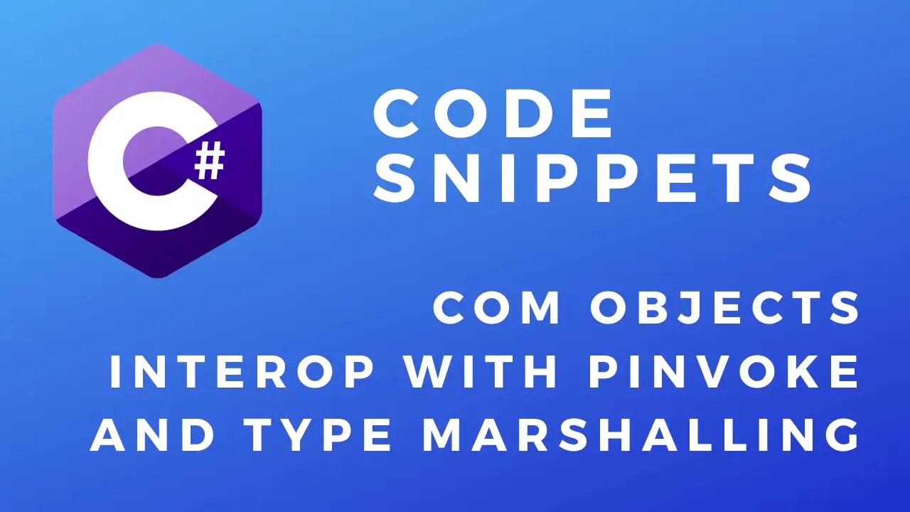 C COM Objects, Interop with PInvoke And Type Marshalling Tutorial