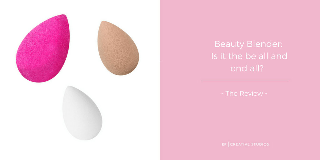 Beauty Blender is it the be all and end all? EF Creative Studios