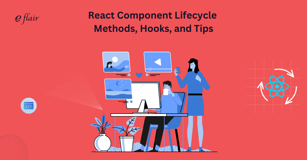 React Component Lifecycle Methods, Hooks, and Tips eFlairwebtech