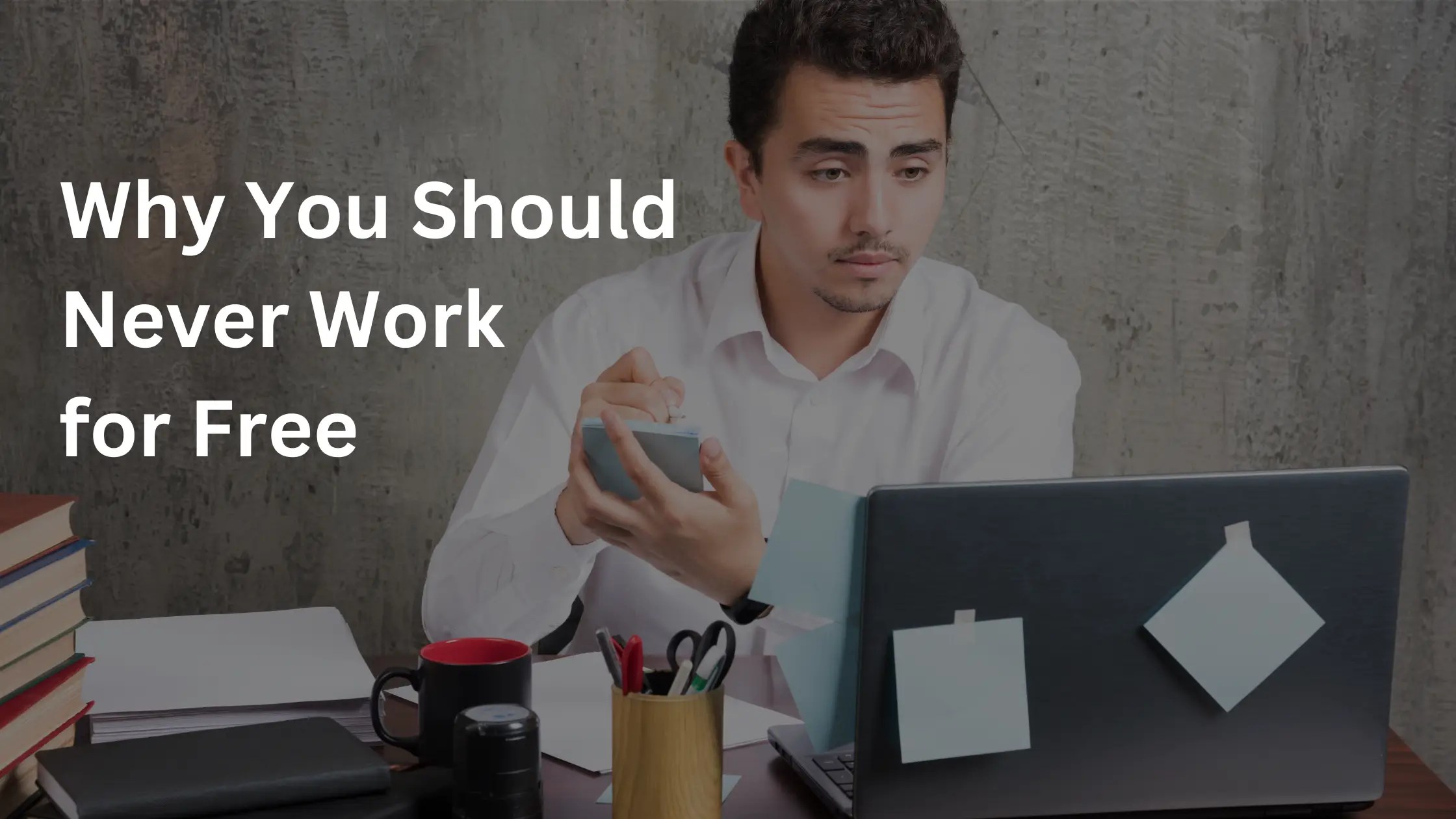 Reasons Why People Should Never Work For Free