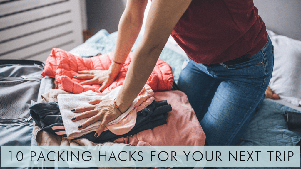10 Packing Hacks For Your Next Trip Exclusive Getaway Vacations