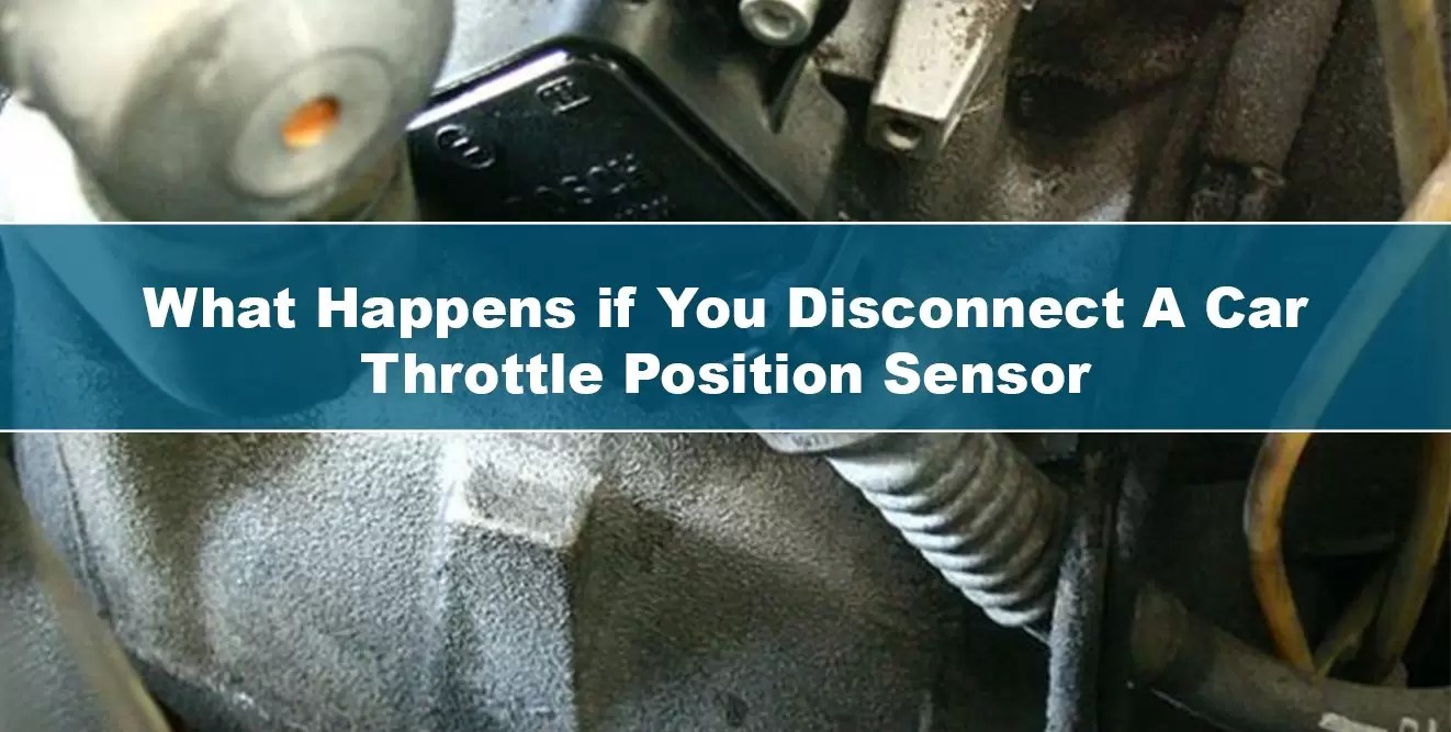 What Happens if You Disconnect the Throttle Position Sensor – EHCar.net