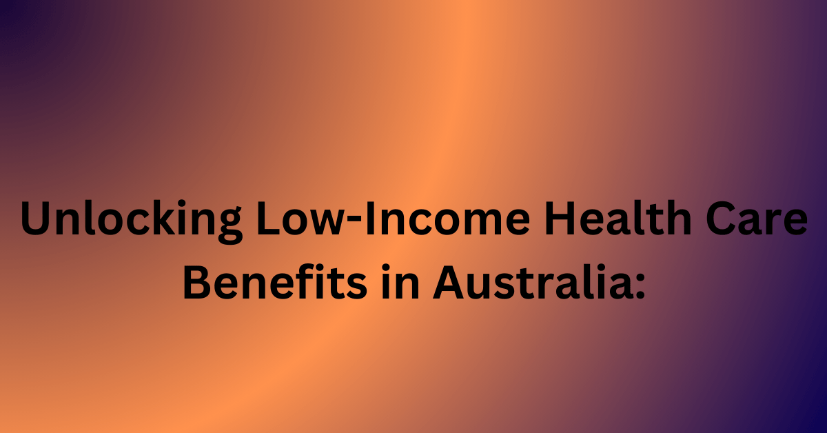 Unlocking Health Care Benefits in Australia Eligibility