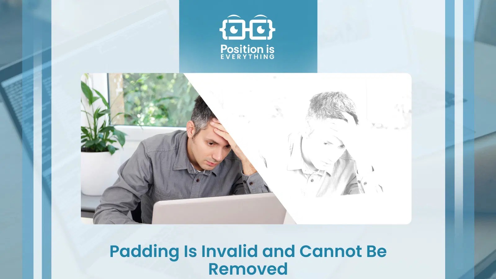 Padding Is Invalid and Cannot Be Removed: You Must Know This - Position