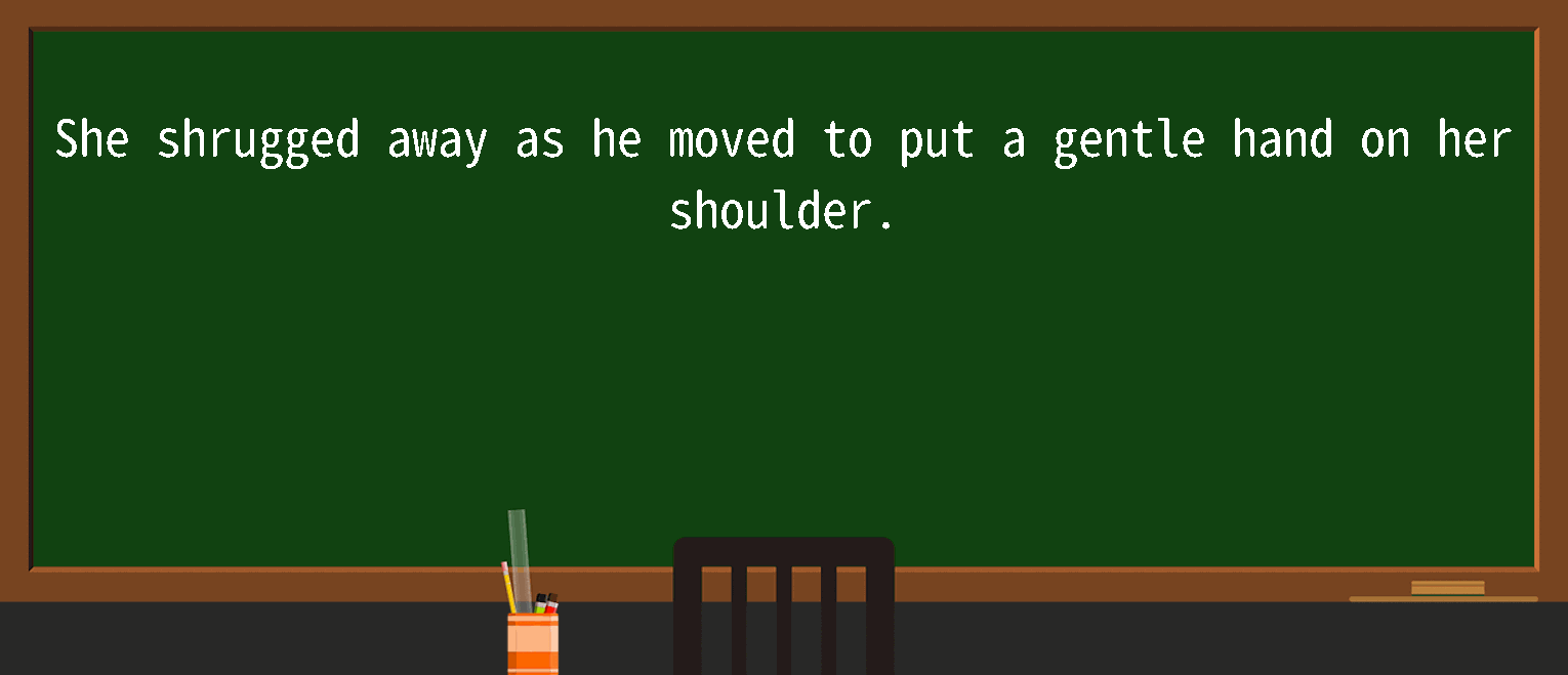 Explicación detallada de “shrug away”! Significado, uso, ejemplos, cómo
