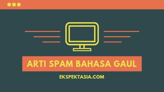 Kata spam mulai populer ketika teknologi digital semakin masif digunakan. Udah Tau Arti Spam Belum Yok Sini Cari Tau Dulu Biar Gaul