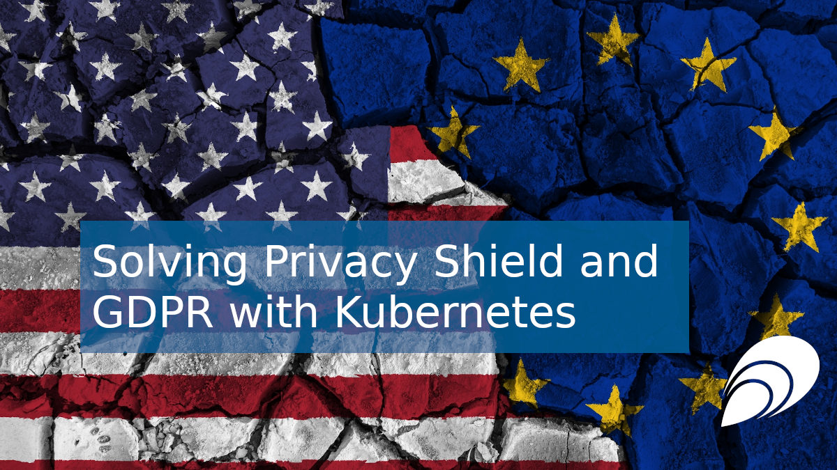 Solving Privacy Shield and GDPR with elastisys