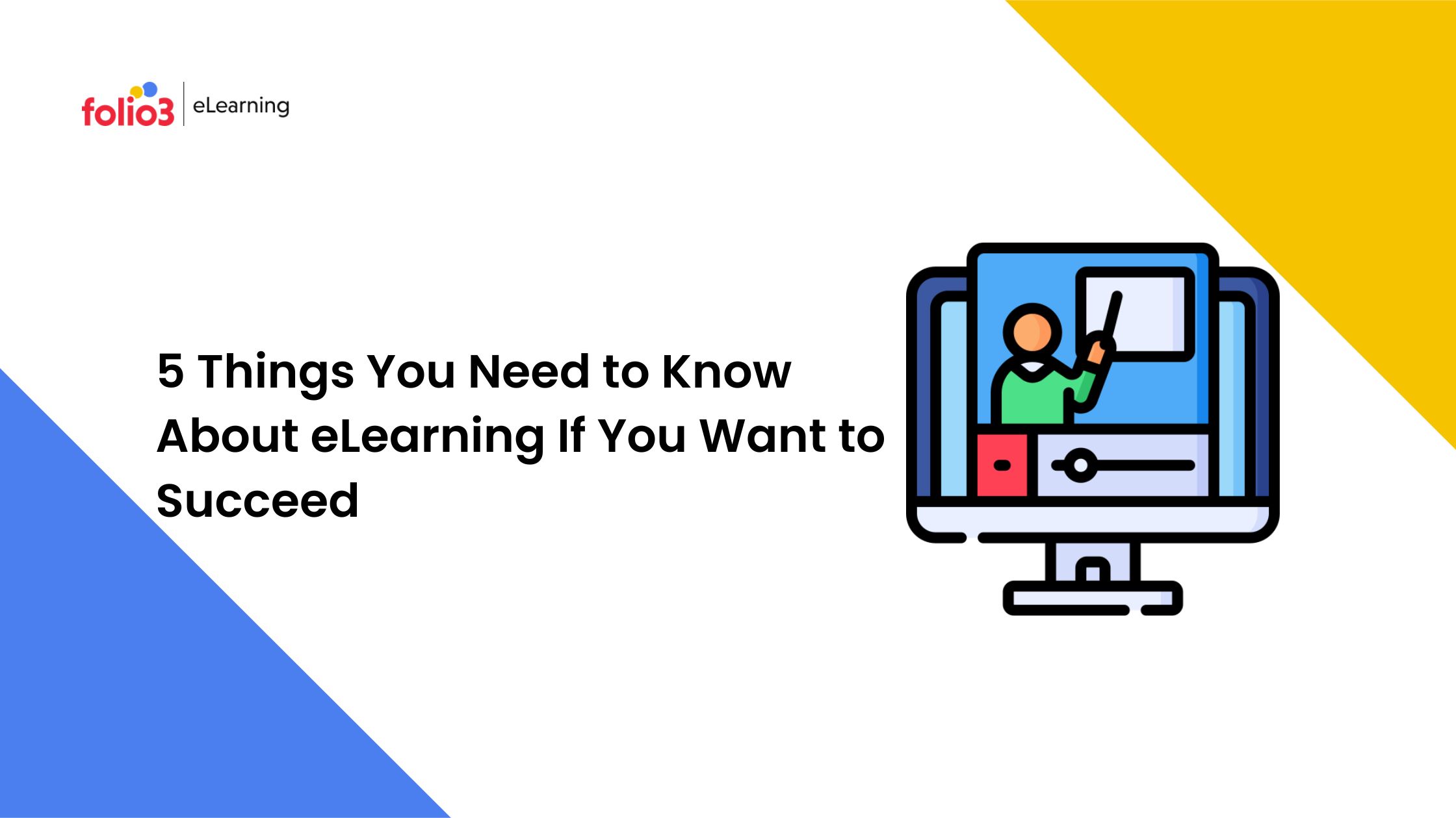 5 Things You Need to Know About eLearning If You Want to Succeed