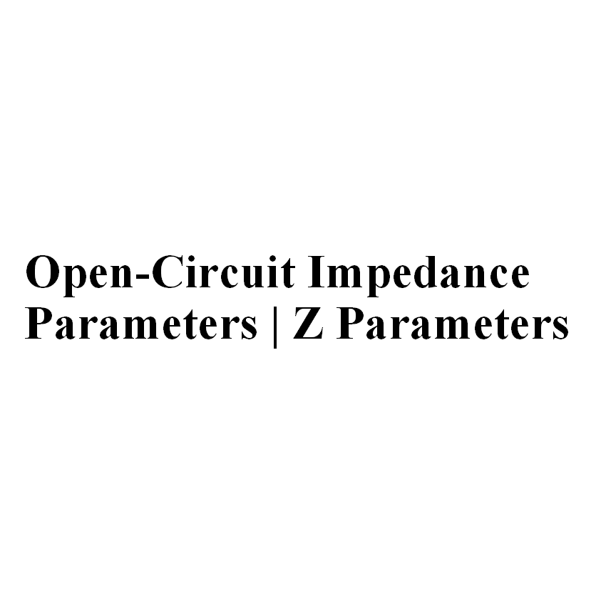 OpenCircuit Impedance Parameters Z Parameters