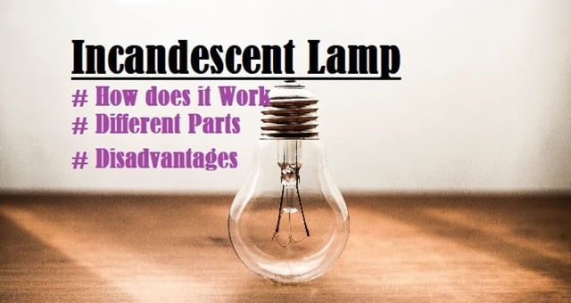 Incandescent Lamp - How it Works, Parts of the Bulb, Drawbacks