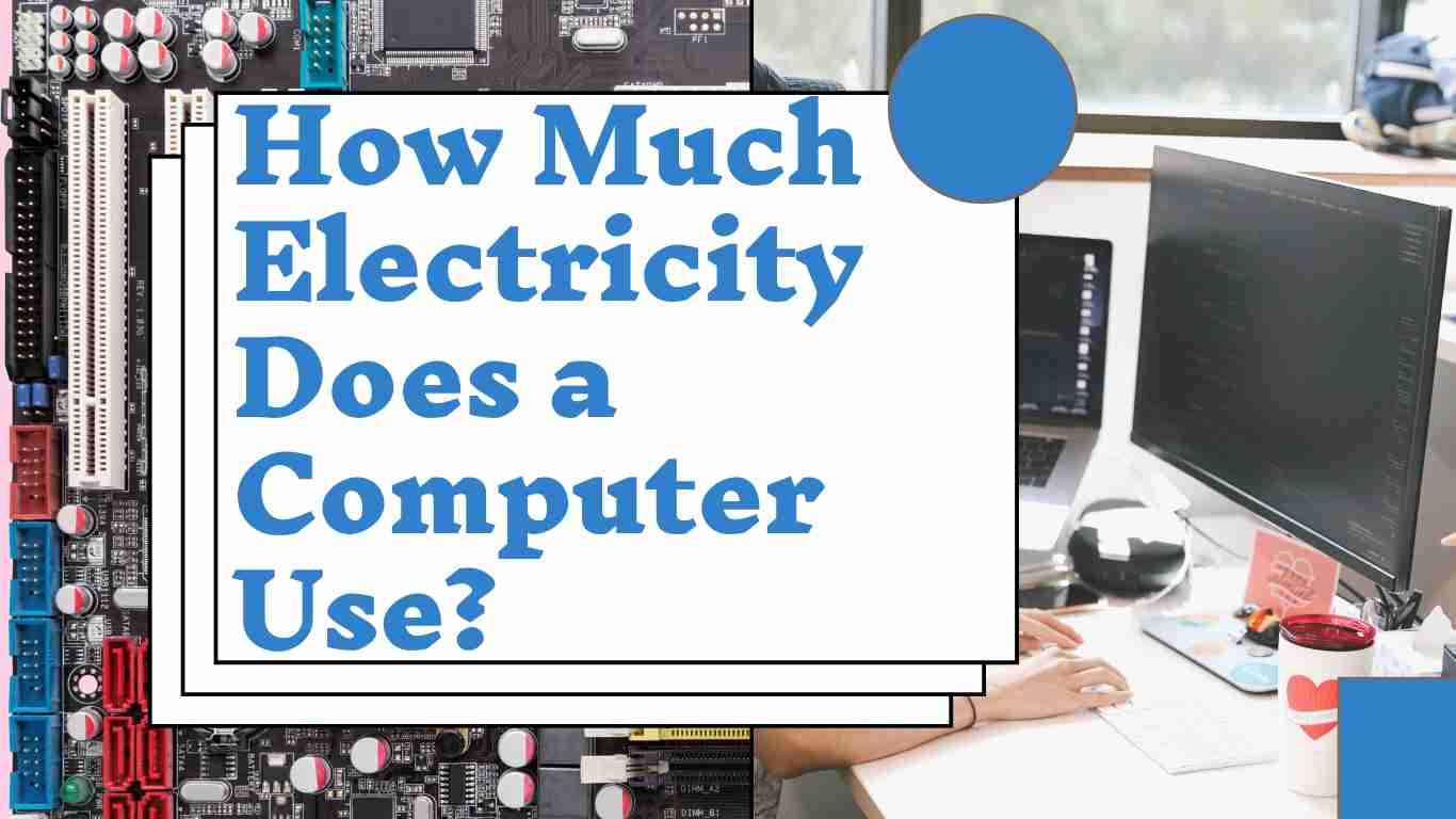How Much Electricity Does a Computer Use? ElectricalMag