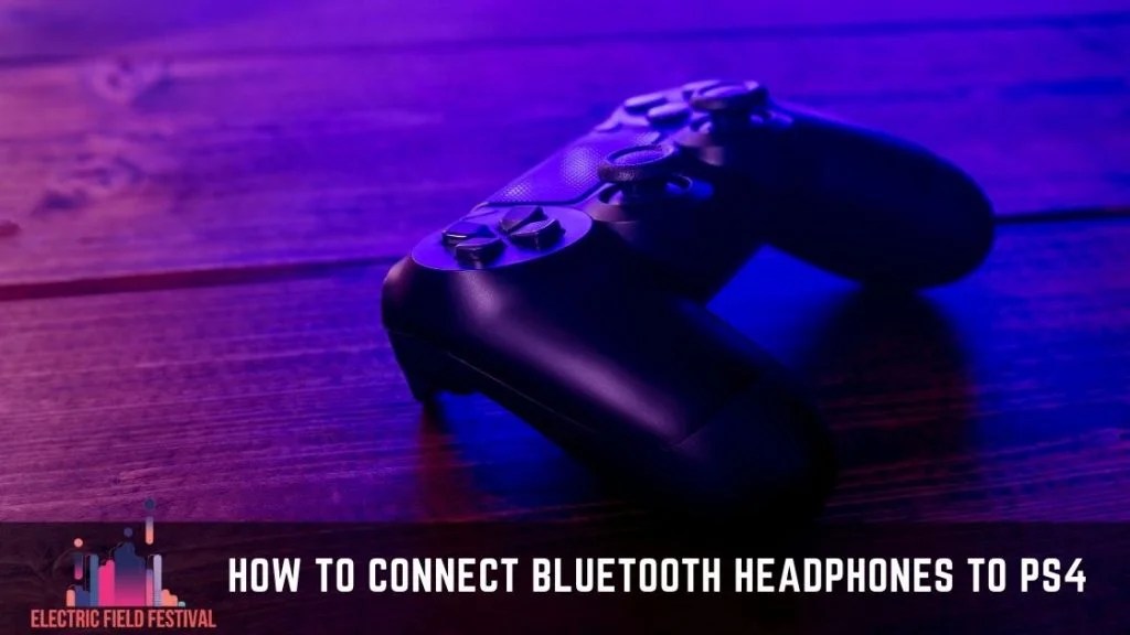 How To Connect Bluetooth Headphones To PS4? [A Comprehensive Guide]