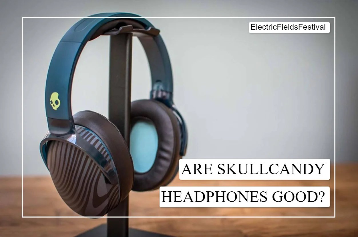 Are Skullcandy Headphones Good? Guide)