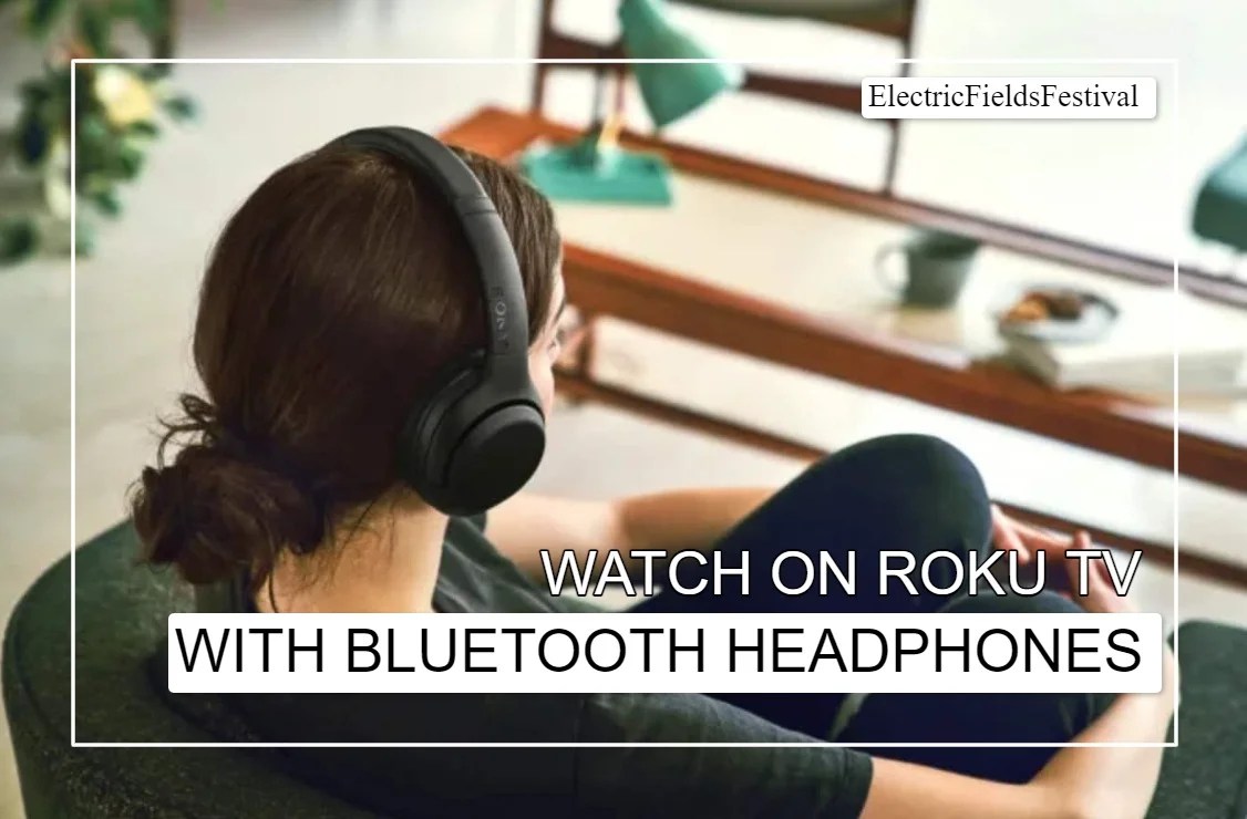 Can You Connect Bluetooth Headphones To Roku TV? (Solved)