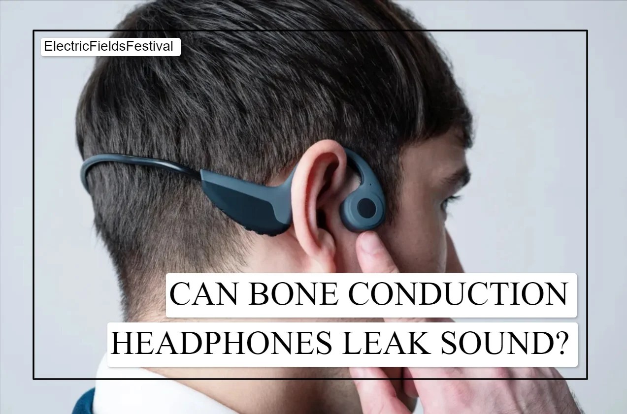 Do Bone Conduction Headphones Leak Sound? (Answered!)