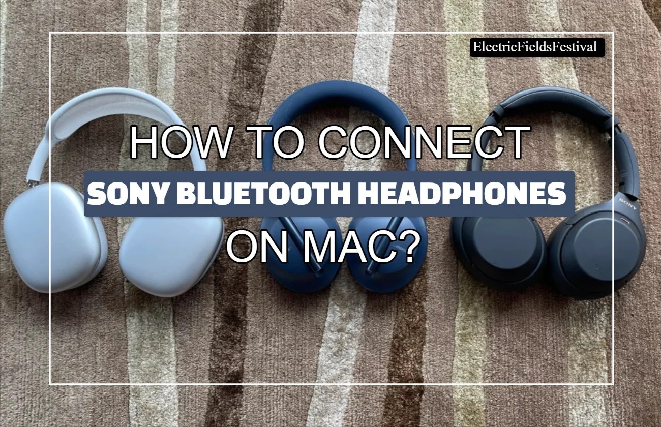 How To Connect Sony Bluetooth Headphones? (Solved!)