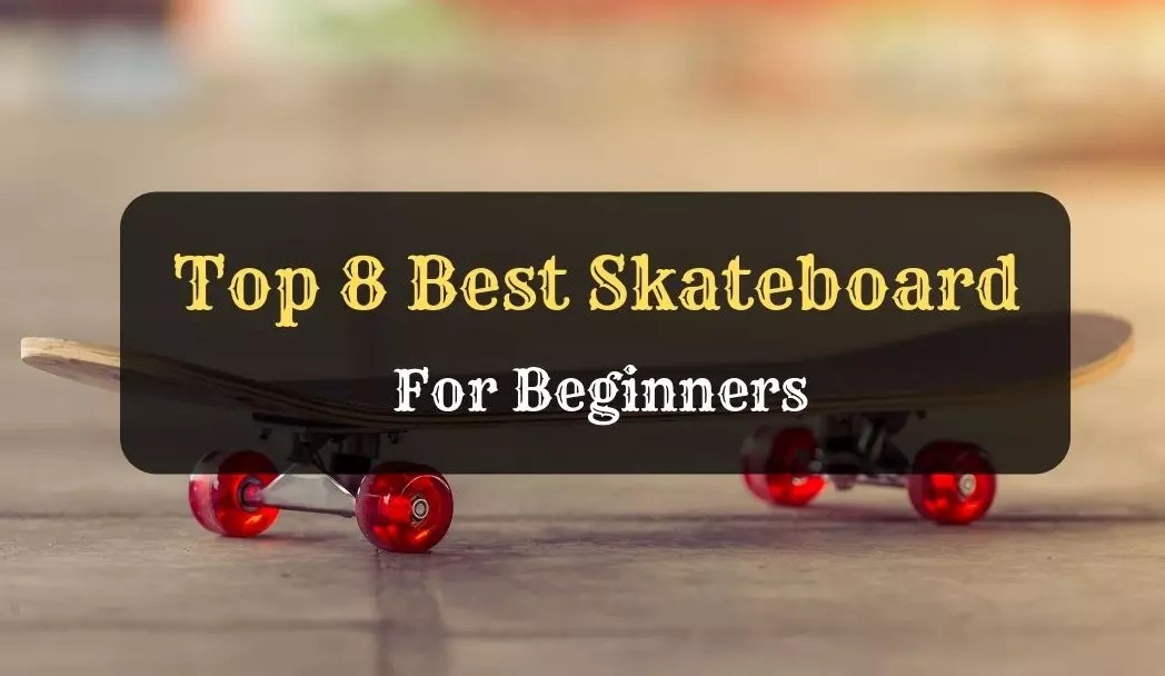 8 Best Skateboard for Beginners 2023 Buying Guide & Reviews
