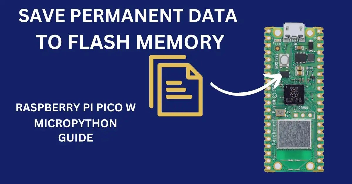 RPi Pico W Save Data to Flash Permanently Using MicroPython.