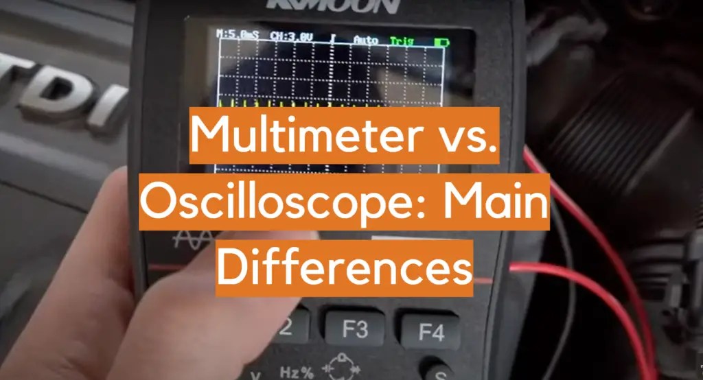 Multimeter vs. Oscilloscope Main Differences ElectronicsHacks