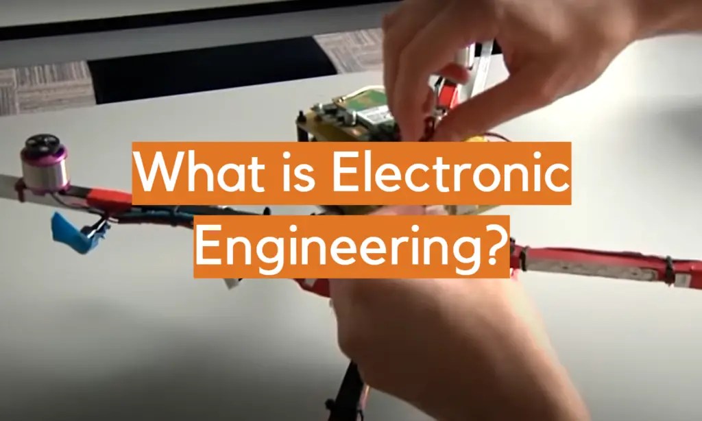 What is Electronic Engineering? ElectronicsHacks