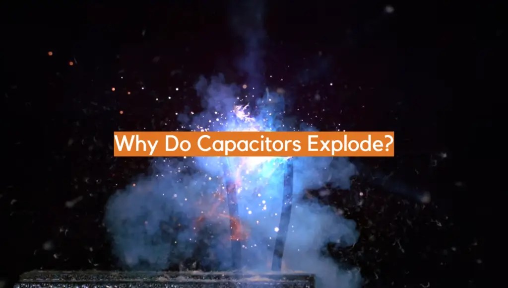 Why Do Capacitors Explode? ElectronicsHacks
