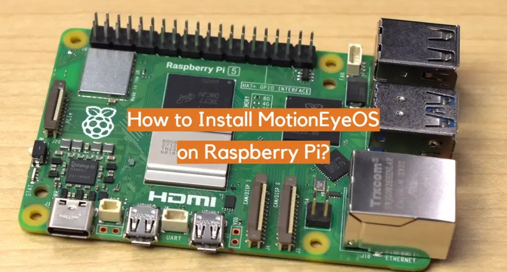 How to Install MotionEyeOS on Raspberry Pi? ElectronicsHacks