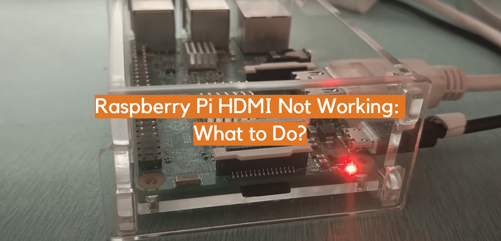 Raspberry Pi HDMI Not Working What to Do? ElectronicsHacks