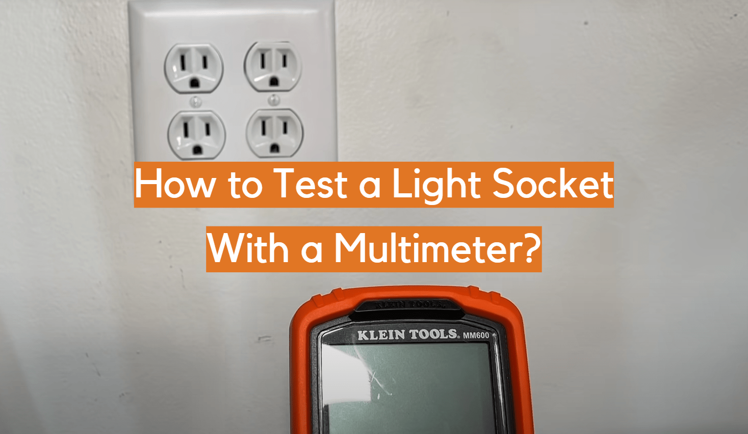 How to Test a Light Socket With a Multimeter? ElectronicsHacks