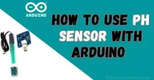 How to Use a pH Sensor with Arduino: A Complete Guide (Pros & Cons